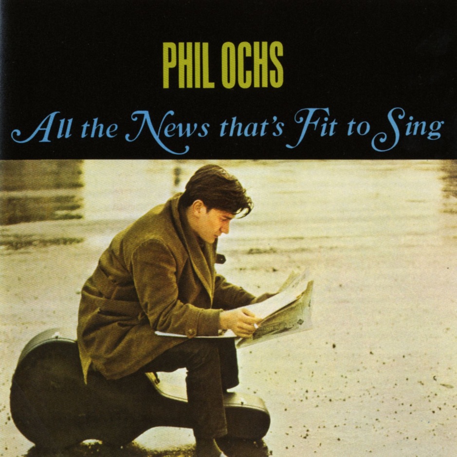 Phil Ochs - All The News That's Fit to Sing